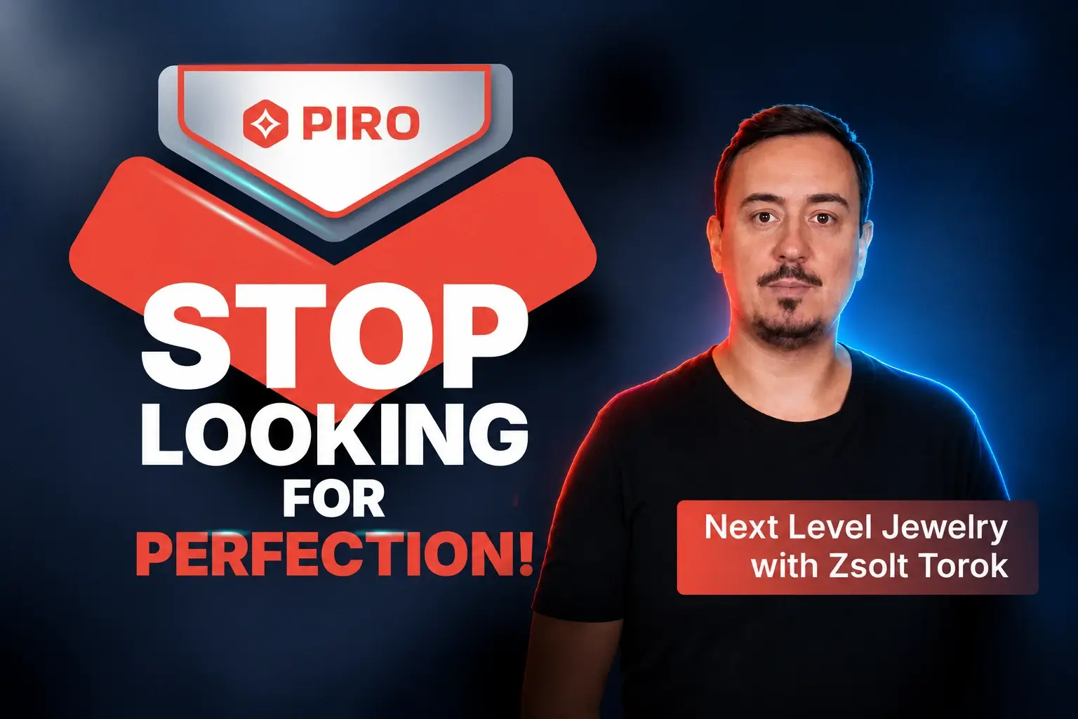 PIRO Jewelry Software thumbnail featuring Zsolt Torok with the text “Stop Looking for Perfection!” and “Next Level Jewelry with Zsolt Torok”.